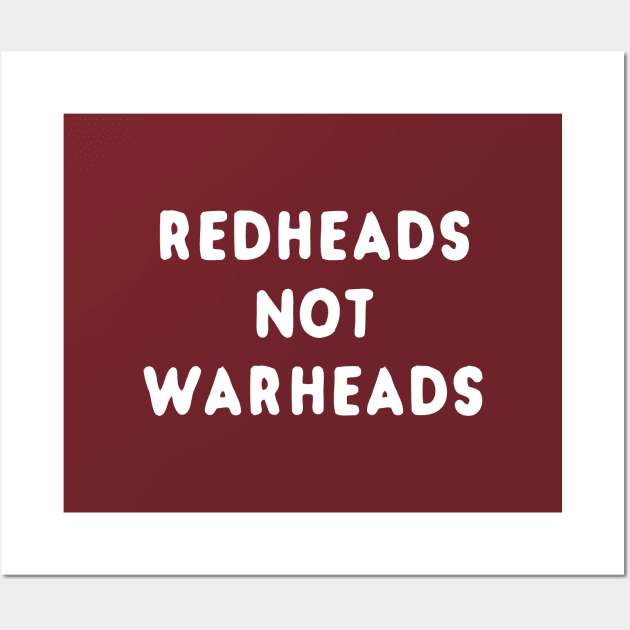 Redheads Not Warheads Wall Art by dumbshirts